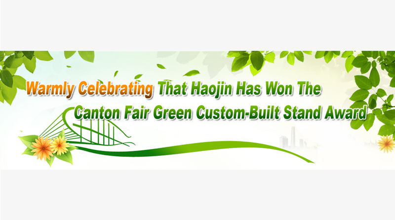 Warmly Celebrating That Haojin Has Won The Canton Fair Green Custom-Built Stand Award